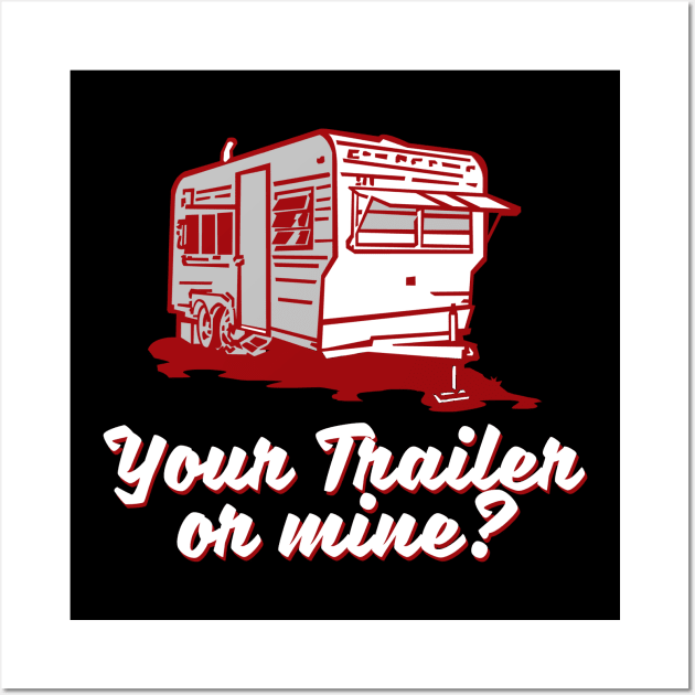 Your Trailer or Mine? Wall Art by wickeddecent